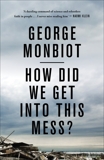 How Did We Get Into This Mess?: Politics, Equality, Nature, Monbiot, George