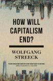 How Will Capitalism End?: Essays on a Failing System, Streeck, Wolfgang