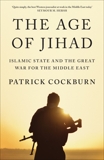 The Age of Jihad: Islamic State and the Great War for the Middle East, Cockburn, Patrick