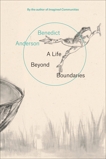 A Life Beyond Boundaries: A Memoir, Anderson, Benedict