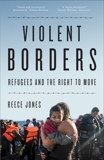 Violent Borders: Refugees and the Right to Move, Jones, Reece