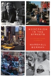 Modernism in the Streets: A Life and Times in Essays, Berman, Marshall