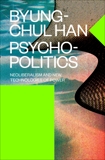 Psychopolitics: Neoliberalism and New Technologies of Power, Han, Byung-Chul