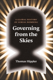 Governing from the Skies: A Global History of Aerial Bombing, Hippler, Thomas