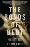 The Bonds of Debt: Borrowing Against the Common Good, Dienst, Richard