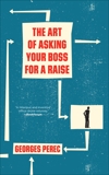 The Art of Asking Your Boss for a Raise, Perec, Georges