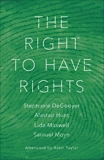 The Right to Have Rights, DeGooyer, Stephanie & Moyn, Samuel & Hunt, Alastair & Maxwell, Lida