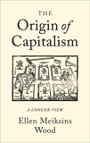 The Origin of Capitalism: A Longer View, Wood, Ellen Meiksins