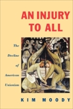 An Injury to All: The Decline of American Unionism, Moody, Kim