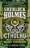 Sherlock Holmes vs. Cthulhu: The Adventure of the Deadly Dimensions: Sherlock Holmes vs. Cthulhu, Gresh, Lois H.