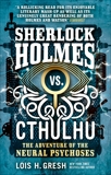 Sherlock Holmes vs. Cthulhu: The Adventure of the Neural Psychoses, Gresh, Lois H.