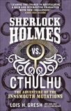 Sherlock Holmes vs. Cthulhu: The Adventure of the Innsmouth Mutations, Gresh, Lois H.