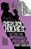 The Further Adventures of Sherlock Holmes - The Improbable Prisoner, Douglas, Stuart