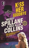 Mike Hammer - Kiss Her Goodbye, Spillane, Mickey & Allan Collins, Max