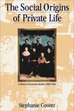 The Social Origins of Private Life: A History of American Families, 1600-1900, Coontz, Stephanie