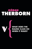 What Does the Ruling Class Do When it Rules?: State Apparatuses and State Power under Feudalism, Capitalism and Socialism, Therborn, Goran