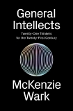 General Intellects: Twenty-Five Thinkers for the Twenty-First Century, Wark, McKenzie