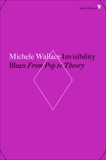 Invisibility Blues: From Pop to Theory, Wallace, Michele