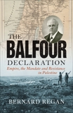 The Balfour Declaration: Empire, the Mandate and Resistance in Palestine, Regan, Bernard