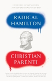 Radical Hamilton: Economic Lessons from a Misunderstood Founder, Parenti, Christian