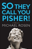 So They Call You Pisher!: A Memoir, Rosen, Michael