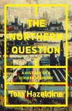 The Northern Question: A History of a Divided Country, Hazeldine, Tom