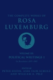 The Complete Works of Rosa Luxemburg, Volume III: Political Writings 1: On Revolution-1897-1905, Luxemburg, Rosa