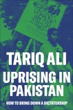 Uprising in Pakistan: How to Bring Down a Dictatorship, Ali, Tariq