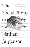 The Social Photo: On Photography and Social Media, Jurgenson, Nathan