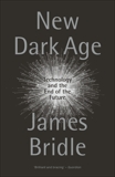 New Dark Age: Technology and the End of the Future, Bridle, James