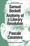 Samuel Beckett: Anatomy of a Literary Revolution, Casanova, Pascale