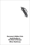 Germany's Hidden Crisis: Social Decline in the Heart of Europe, Nachtwey, Oliver