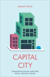 Capital City: Gentrification and the Real Estate State, Stein, Samuel