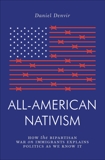 All-American Nativism: How the Bipartisan War on Immigrants Explains Politics as We Know It, Denvir, Daniel