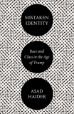 Mistaken Identity: Mass Movements and Racial Ideology, Haider, Asad