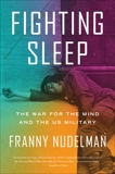 Fighting Sleep: The War for the Mind and the US Military, Nudelman, Franny