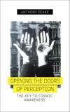 Opening the Doors of Perception: The Key to Cosmic Awareness, Peake, Anthony