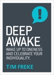 Deep Awake: Wake Up to Oneness and Become a Lover of Life, Freke, Tim