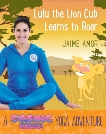 Lulu the Lion Cub Learns to Roar: A Cosmic Kids Yoga Adventure, Amor, Jaime