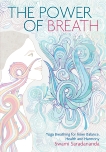 The Power of Breath: The Art of Breathing Well for Harmony, Happiness and Health, Saradananda, Swami