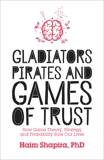 Gladiators, Pirates and Games of Trust: How Game Theory, Strategy and Probability Rule Our Lives, Shapira, Haim