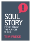 Soul Story: Evolution and The Purpose of Life, Freke, Tim