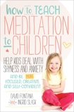 How to Teach Meditation to Children: Help Kids Deal with Shyness and Anxiety and Be More Focused, Creative and Self-confident, Fontana, David & Slack, Ingrid