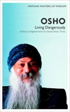 Watkins Masters of Wisdom: Osho: Living Dangerously: Ordinary Enlightenment for Extraordinary Times, Osho