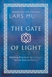 The Gate of Light: Healing Practices to Connect You to Source Energy, Muhl, Lars