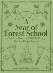A Year of Forest School: Outdoor Play and Skill-building Fun for Every Season, Worroll, Jane & Houghton, Peter