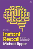 Instant Recall: Tips And Techniques To Master Your Memory, Tipper, Michael