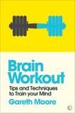 Brain Workout: Tips and Techniques to Train your Mind, Moore, Gareth