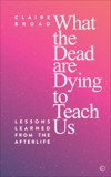 What the Dead are Dying to Teach Us, Broad, Claire