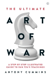 The Ultimate Art of War: A Step-by-Step Illustrated Guide to Sun Tzu's Teachings, Cummins, Antony